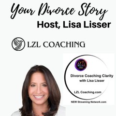 Your Divorce Story with Host Lisa Lisser CDC Coach