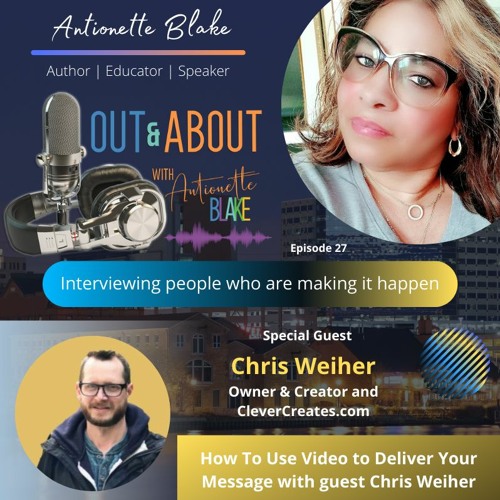 How To Use Video to Deliver Your Message with guest Chris Weiher