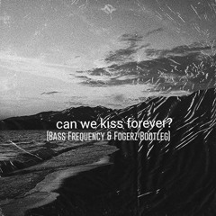Kina - Can We Kiss Forever? (Bass Frequency X Fogerz Bootleg)