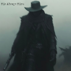 HES ALWAYS HERE