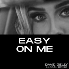 Easy On Me (Dave Delly Illegal Remix)