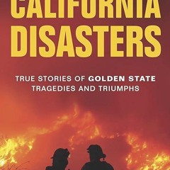 ✔read❤ California Disasters: True Stories of Golden State Tragedies and Triumphs
