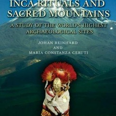 Get PDF Inca Rituals and Sacred Mountains: A Study of the World's Highest Archaeological Sites (Mono