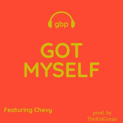 GOT MYSELF ft. Chevy (PROD. BY THEKIDGORAN) GBP