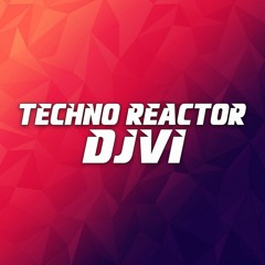 DJVI - Techno Reactor