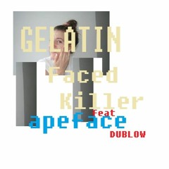 Apeface - Gelatin Face Killah feat. DUBLOW
