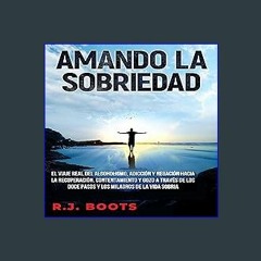 [EBOOK] 📖 Amando La Sobriedad [Loving Sobriety]: El Viaje Real Del Alcoholismo, Adicción Y Negació