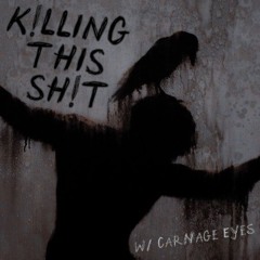k!lling this sh!t (feat. Carnage Eyes)