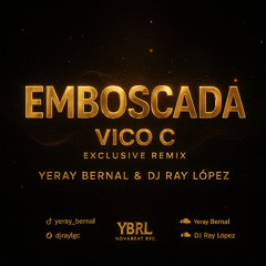 EMBOSCADA - VICO C (EXCLUSIVE RMX) YERAY BERNAL & DJ RAY LÓPEZ