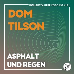 Dom Tilson -Asphalt und Regen | Kollektiv.Liebe Podcast #121