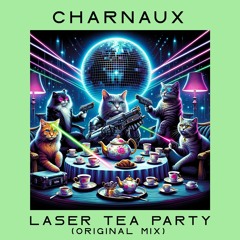 [FREE DOWNLOAD] - Charnaux - Laser Tea Party (Original Mix)
