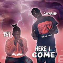 JAYMAINO x Nique Rose - HERE I COME