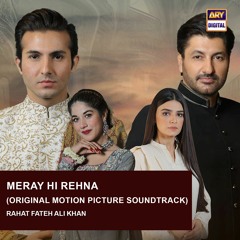 Meray Hi Rehna OST | Rahat Fateh Ali Khan | Kiran Haq | Areej Mohyudin | ARY Digital