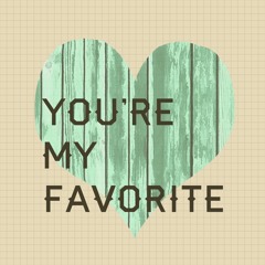 Your my favorite