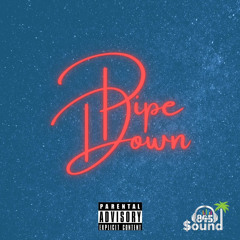 Pipe Down (Prod D.A.M)