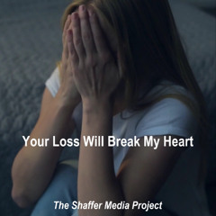 Your Loss Will Break My Heart