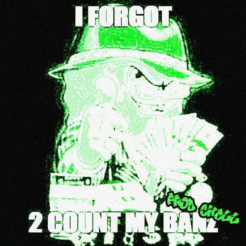 I FORGOT 2 COUNT MY BANZ [PROD. CHULL]