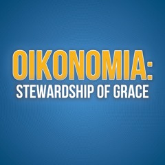 Oikonomia: Stewardship Of Grace