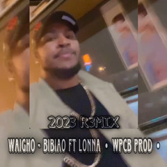 WAIGHO - BABIO FT LONNA • WPCB PROJECT • 2023 NEW R3MIX