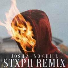 Josh A - No Chill (feat. MrTLexify) [STXPH Remix]