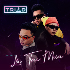 TRIAD - LỖI TẠI MƯA REMIX