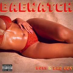 Baewatch - Boss x Bad Guy