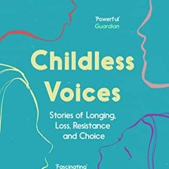 [GET] KINDLE PDF EBOOK EPUB Childless Voices: Stories of Longing, Loss, Resistance and Choice by  Lo