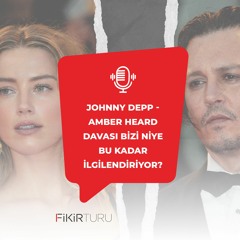 Johnny Depp - Amber Heard davası bizi niye bu kadar ilgilendiriyor?