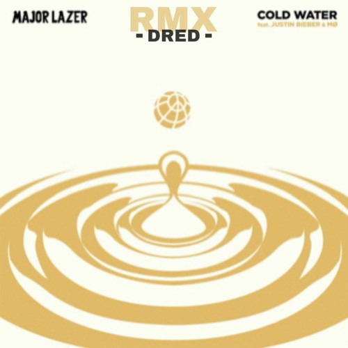 Major Lazer Ft. Justin Bieber - Cold Water(Dred RMX)