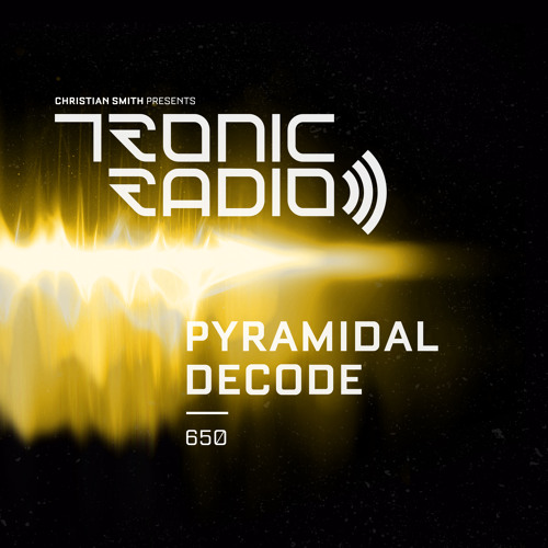 Tronic Podcast 650 with Pyramidal Decode