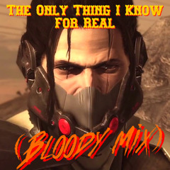 The Only Thing I Know For Real (Bloody Mix)