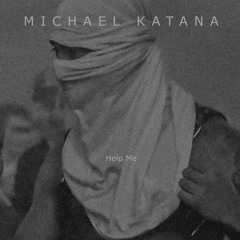 Michael Katana - Help Me