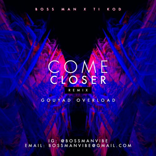 Boss Man X Ti Kod - Come Closer Gouyad Overload (REMIX)