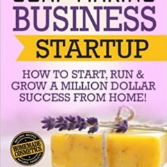 P.D.F. ⚡️ DOWNLOAD Soap Making Business Startup: How to Start, Run & Grow a Million Dollar Success F