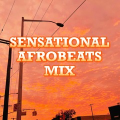 Sensational Afrobeats Mix (Afrobeats 2023 Mix: Burna Boy, Davido, Tems, Asake, Tyla, CKay, and more)