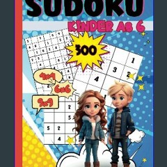 READ [PDF] 📖 Sudoku Kinder ab 6: 300x Rätselspaß mit 4x4, 6x6 und 9x9 Sudoku Rätsel. Band 4. Sehr