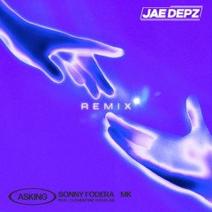 Sonny Fodera, MK Ft. Clementine Douglas - Asking (Jae Depz Remix)