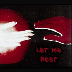 LET ME REST