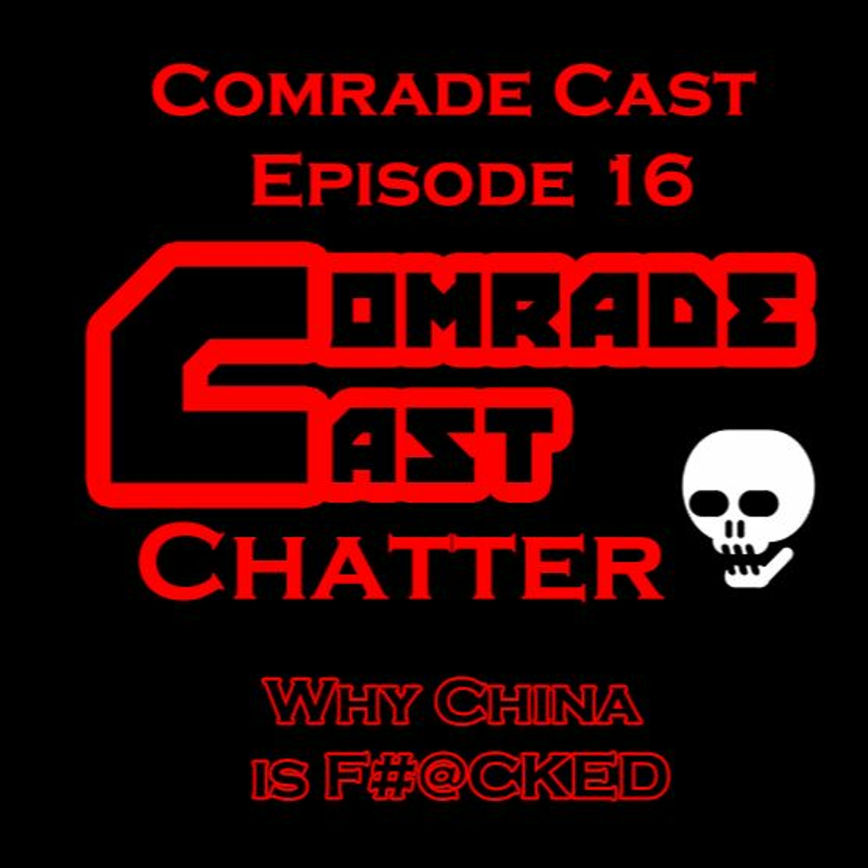 Why China is F#@CKED: Comrade Cast - Episode 16 episode artwork
