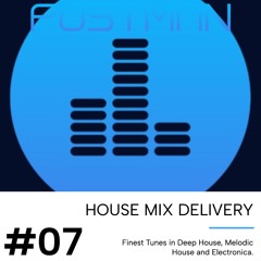 HOUSE MIX DELIVERY #07 - Deep House / Melodic House / Electronica