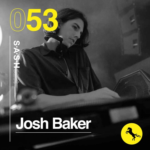 SASH Cast 053 - Josh Baker (Recorded live at SASH By Day 12th Birthday)