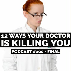 Podcast #100 - Jason Christoff - 04/08/21 - Top 12 Ways Your Doctor Is Killing You - Final