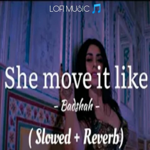 She move it like | Badshah | Lyrics | Chill music | (Slowed + Reverb) | DSP | Lofi Music