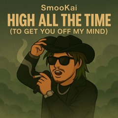 HIGH ALL THE TIME. (TO GET YOU OFF MY MIND)