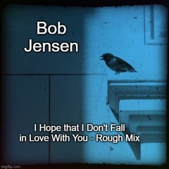 I Hope That I Don't Fall In Love With You - Rough Mix