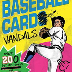 [GET] EBOOK 🖍️ Baseball Card Vandals: Over 200 Decent Jokes on Worthless Cards (Base