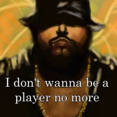 I Dont Want To Be A Playa No More