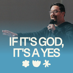 IF ITS GOD, iTS A YES | Pst Nate Dumlao
