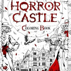 [VIEW] [PDF EBOOK EPUB KINDLE] THE HORROR CASTLE: A Creepy and Spine-Chilling Coloring Book For Adul