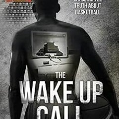 ❤️ Download The Wake Up Call: Exposing the Truth About Basketball by Anthony Odunsi